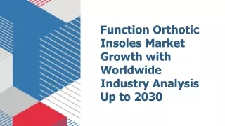 Function Orthotic Insoles Market Growth with Worldwide Industry Analysis Up to 2030