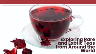 Exploring Rare and Exotic Teas from Around the World