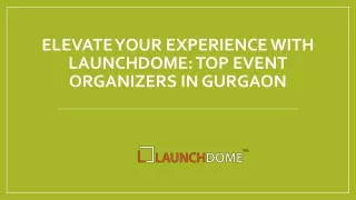 Elevate Your Experience with Launchdome: Top Event Organisers in Gurgaon