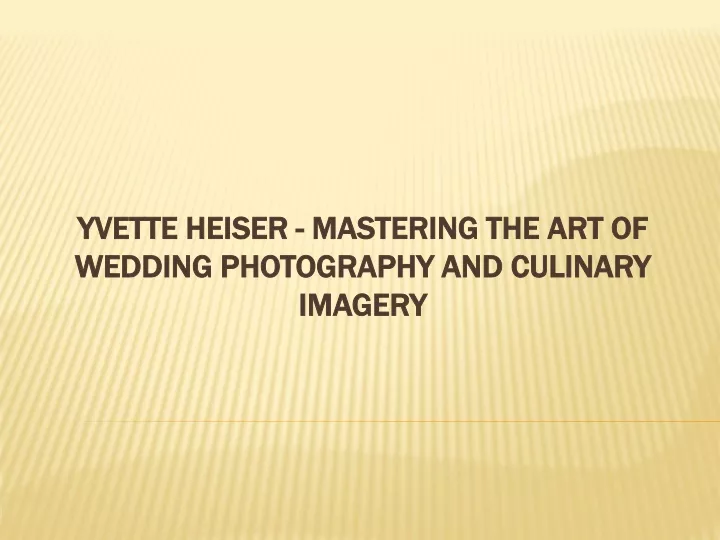 yvette heiser mastering the art of wedding photography and culinary imagery