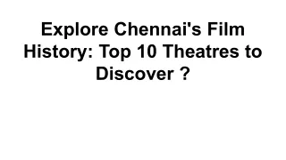 explore chennai s film history top 10 theatres