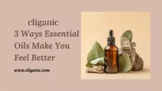 3 Ways Essential Oils Make You Feel Better