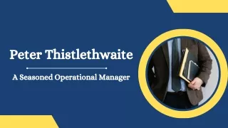 Peter Thistlethwaite - A Seasoned Operational Manager