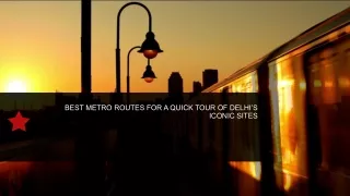 Best Metro Routes for a Quick Tour of Delhi’s Iconic Sites