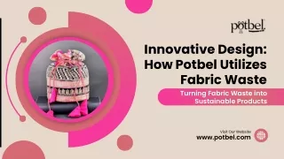 Innovative Design How Potbel Utilizes Fabric Waste