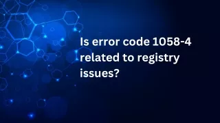 Is error code 1058-4 related to registry issues?