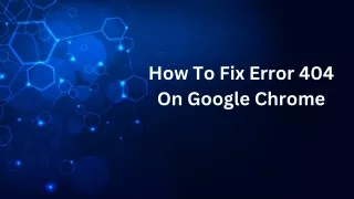 How To Fix Error 404 On Google Chrome