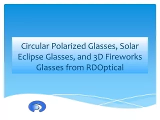 Circular Polarized Glasses, Solar Eclipse Glasses, and 3D Fireworks Glasses from RDOptical