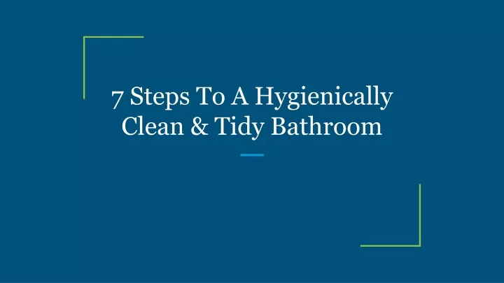 7 steps to a hygienically clean tidy bathroom