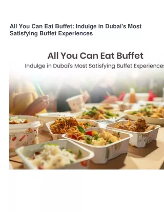 All You Can Eat Buffet: Indulge in Dubai's Most Satisfying Buffet Experiences