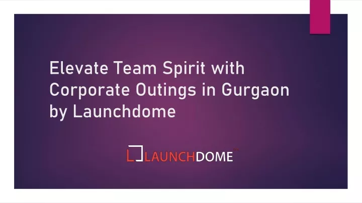 elevate team spirit with corporate outings in gurgaon by launchdome