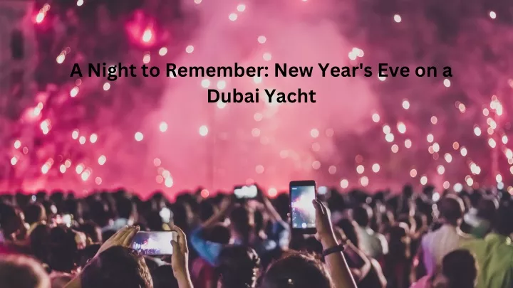 a night to remember new year s eve on a dubai