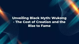 Unveiling Black Myth Wukong the Cost of Creation and the Rise to Fame