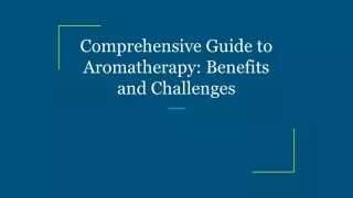 Comprehensive Guide to Aromatherapy: Benefits and Challenges