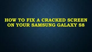 how to fix a cracked screen on your samsung galaxy s8