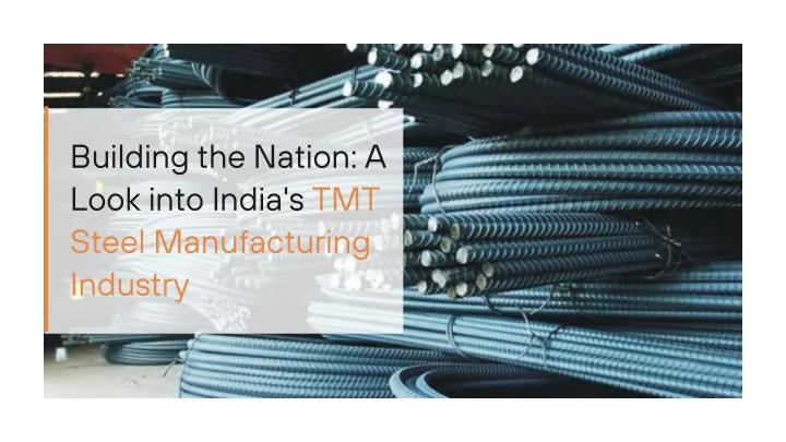 building the nation a look into india s tmt steel