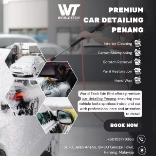 Premium Car Detailing Penang - World Tech Sdn Bhd