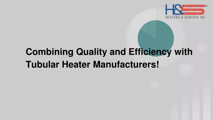 combining quality and efficiency with tubular heater manufacturers