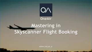 Mastering in Skyscanner Flight Booking - www.oneair.ai