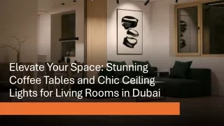 Elevate Your Space Stunning Coffee Tables and Chic Ceiling Lights for Living Rooms in Dubai