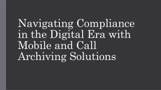 navigating compliance in the digital era with mobile and call archiving solutions