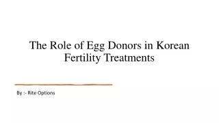 The Role of Egg Donors in Korean Fertility Treatments