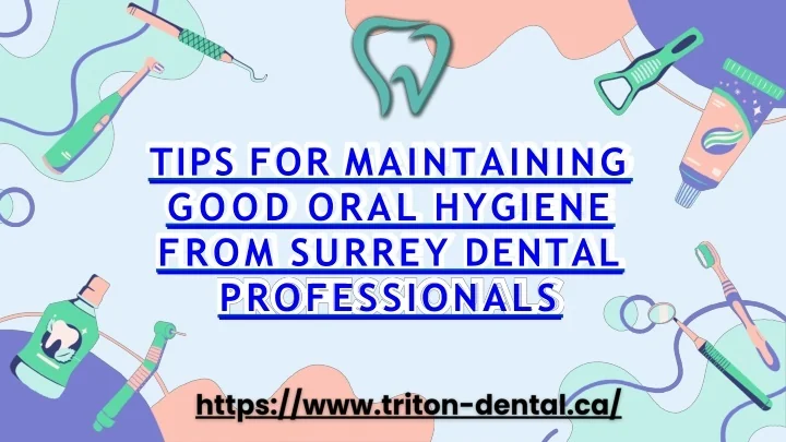 PPT - Tips for Maintaining Good Oral Hygiene from Surrey Dental ...