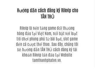 Hướng dẫn cách đăng ký Rikvip cho TÂN THỦ
