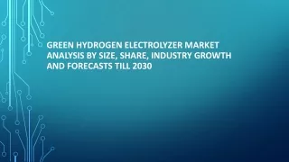 Green Hydrogen Electrolyzer Market Analysis by Size, Share, Industry Growth