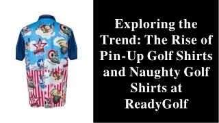 Eploring the  Trend The Rise of  Pin-Up Golf Shirts  and Naughty Golf  Shirts at  ReadyGolf