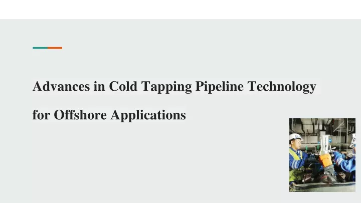 advances in cold tapping pipeline technology for offshore applications