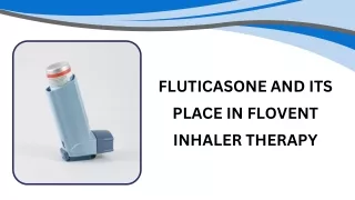Fluticasone and its Place in Flovent Inhaler Therapy