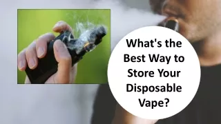 What's the Best Way to Store Your Disposable Vape?