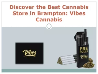 Discover the Best Cannabis Store in Brampton: Vibes Cannabis