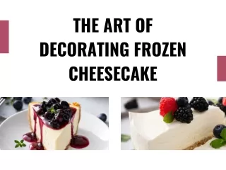 The Art of Decorating Frozen Cheesecake