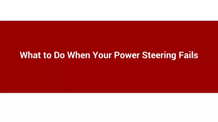 what to do when your power steering fails