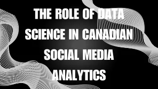The Role of Data Science in Canadian Social Media Analytics