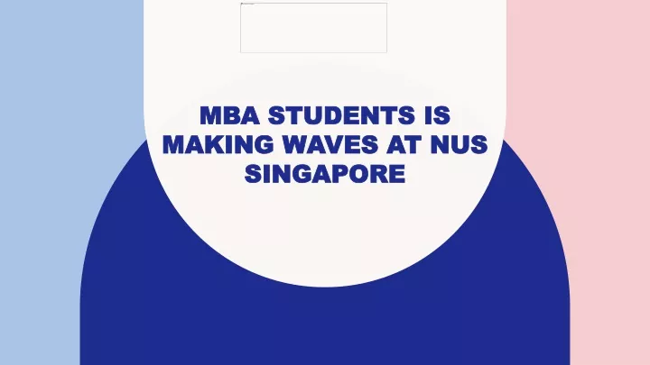 mba students is making waves at nus singapore