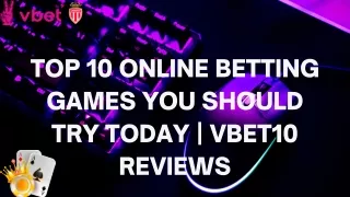 Top 10 Online Betting Games You Should Try Today  Vbet10 Reviews