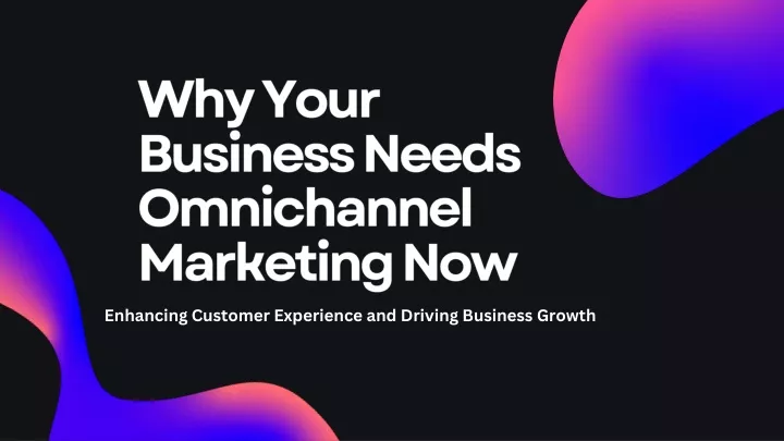 why your business needs omnichannel marketing now