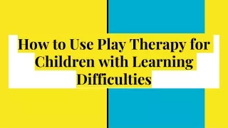How to Use Play Therapy for Children with Learning Difficulties