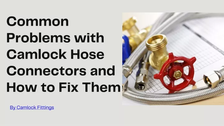 common problems with camlock hose connectors