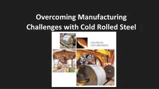 Overcoming Manufacturing Challenges with Cold Rolled Steel