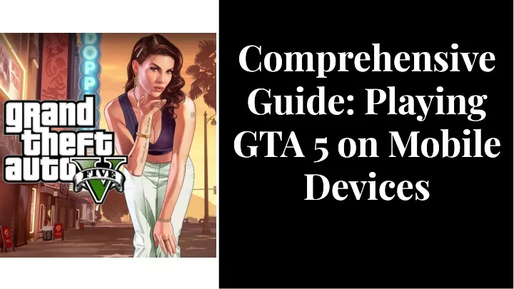 comprehensive guide playing gta 5 on mobile