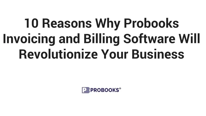 10 reasons why probooks invoicing and billing