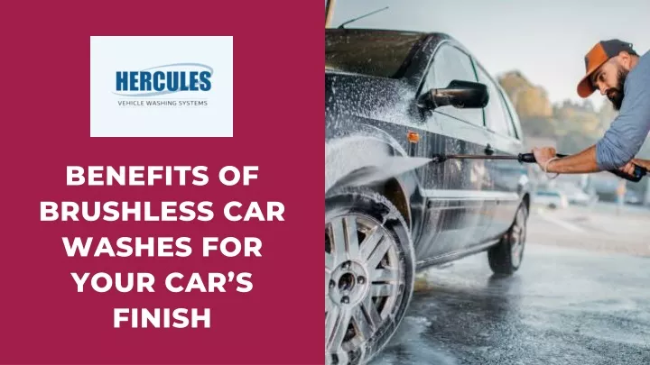 benefits of brushless car washes for your