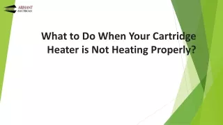 What to Do When Your Cartridge Heater manufacturers in India - Arihant Heaters