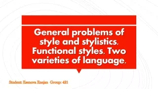 general problems of style and stylistics functional styles two varieties of language