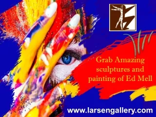 Grab Amazing sculptures and painting of Ed Mell