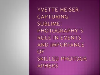 Yvette Heiser – Capturing Sublime: Photography’s Role in Events and Importance o